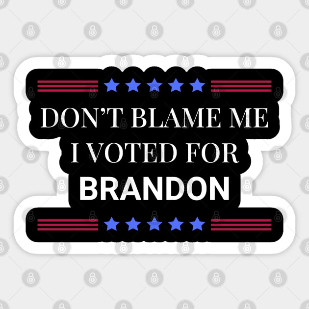 Don't Blame Me I Voted For Brandon Sticker by Woodpile